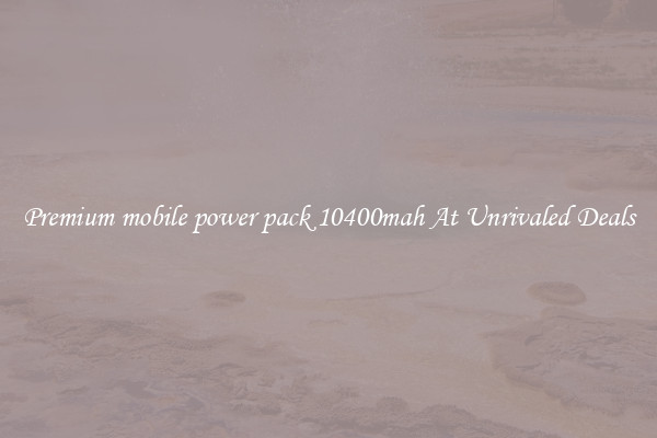 Premium mobile power pack 10400mah At Unrivaled Deals
