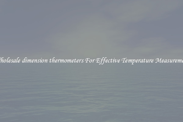 Wholesale dimension thermometers For Effective Temperature Measurement