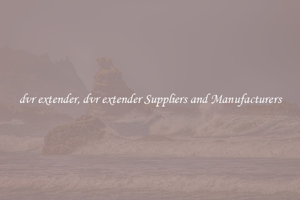 dvr extender, dvr extender Suppliers and Manufacturers