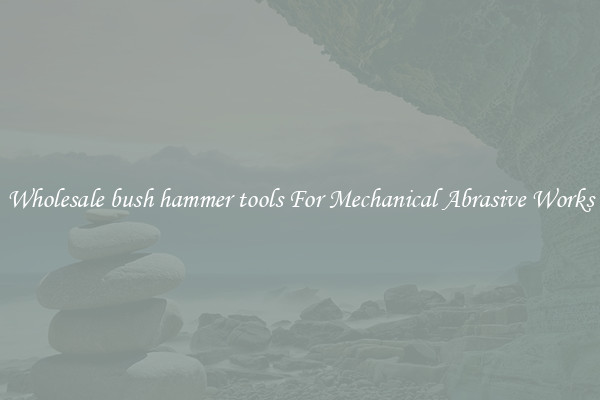 Wholesale bush hammer tools For Mechanical Abrasive Works