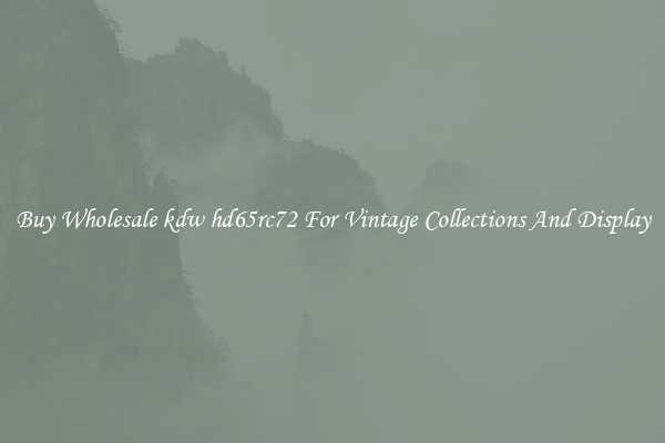 Buy Wholesale kdw hd65rc72 For Vintage Collections And Display