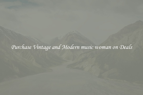 Purchase Vintage and Modern music woman on Deals
