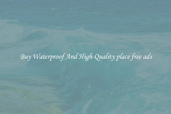 Buy Waterproof And High-Quality place free ads
