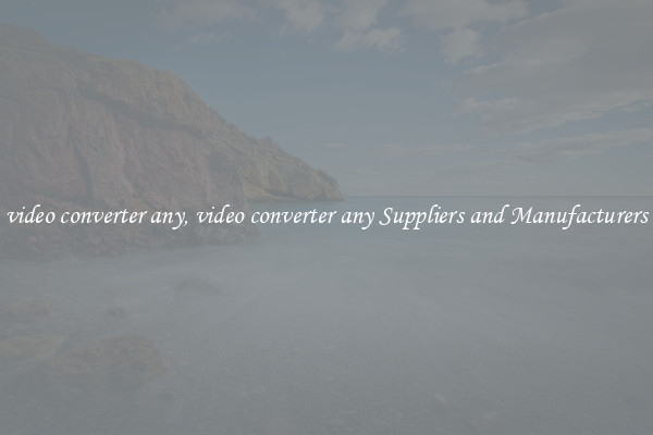 video converter any, video converter any Suppliers and Manufacturers