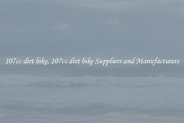 107cc dirt bike, 107cc dirt bike Suppliers and Manufacturers