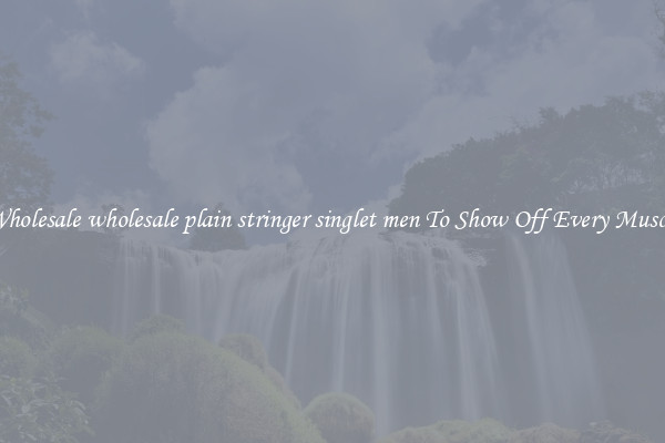 Wholesale wholesale plain stringer singlet men To Show Off Every Muscle