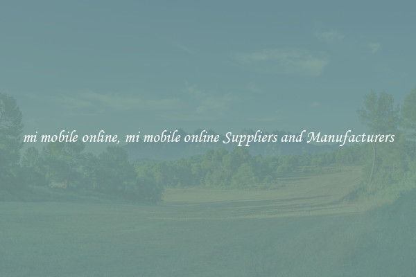 mi mobile online, mi mobile online Suppliers and Manufacturers