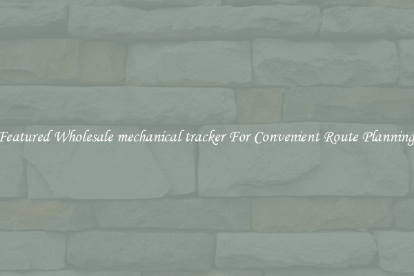 Featured Wholesale mechanical tracker For Convenient Route Planning 