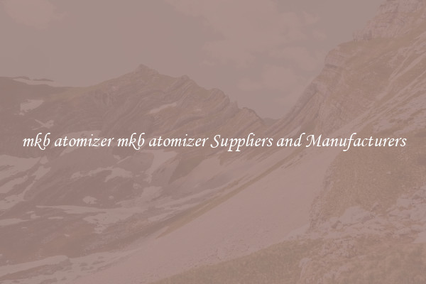 mkb atomizer mkb atomizer Suppliers and Manufacturers