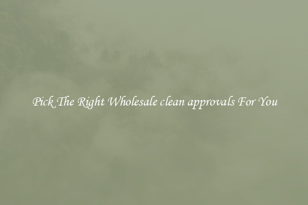 Pick The Right Wholesale clean approvals For You