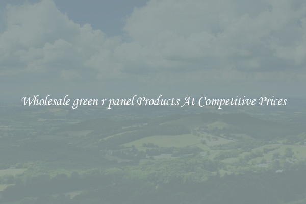 Wholesale green r panel Products At Competitive Prices