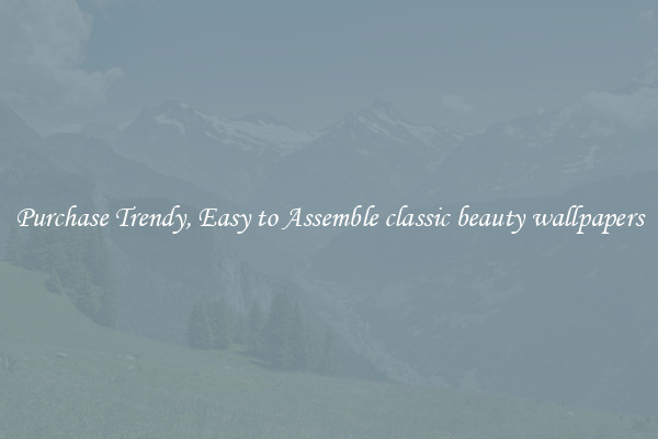 Purchase Trendy, Easy to Assemble classic beauty wallpapers