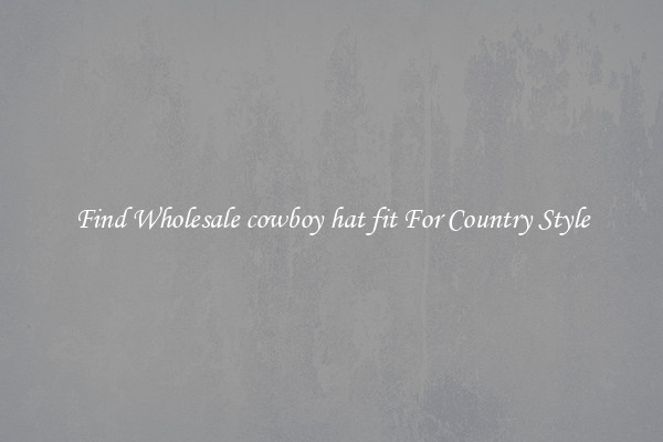 Find Wholesale cowboy hat fit For Country Style