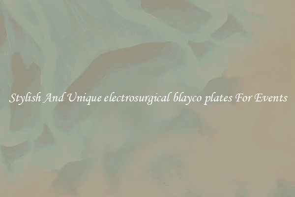Stylish And Unique electrosurgical blayco plates For Events