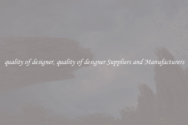 quality of designer, quality of designer Suppliers and Manufacturers