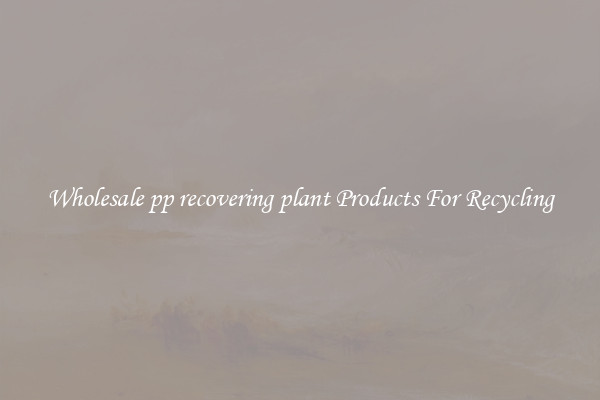 Wholesale pp recovering plant Products For Recycling