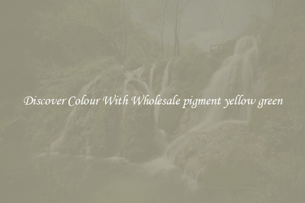 Discover Colour With Wholesale pigment yellow green