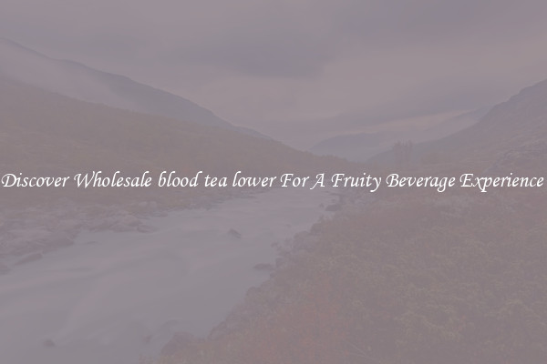Discover Wholesale blood tea lower For A Fruity Beverage Experience 