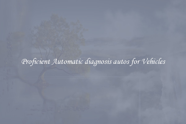 Proficient Automatic diagnosis autos for Vehicles