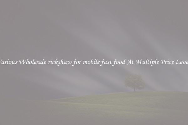 Various Wholesale rickshaw for mobile fast food At Multiple Price Levels