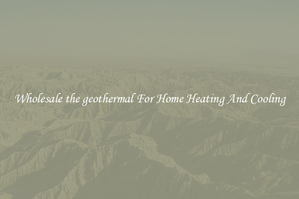 Wholesale the geothermal For Home Heating And Cooling